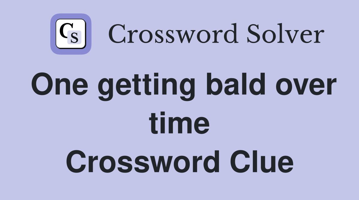 One getting bald over time Crossword Clue