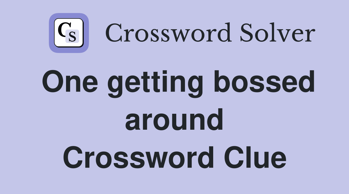 One getting bossed around Crossword Clue