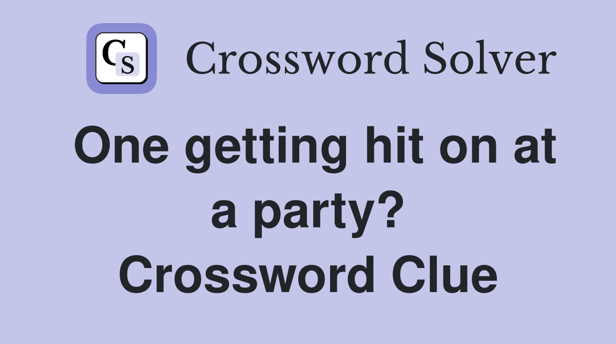 One getting hit on at a party? Crossword Clue