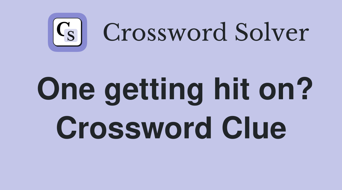 One getting hit on? Crossword Clue