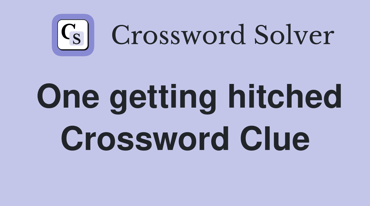 One getting hitched Crossword Clue