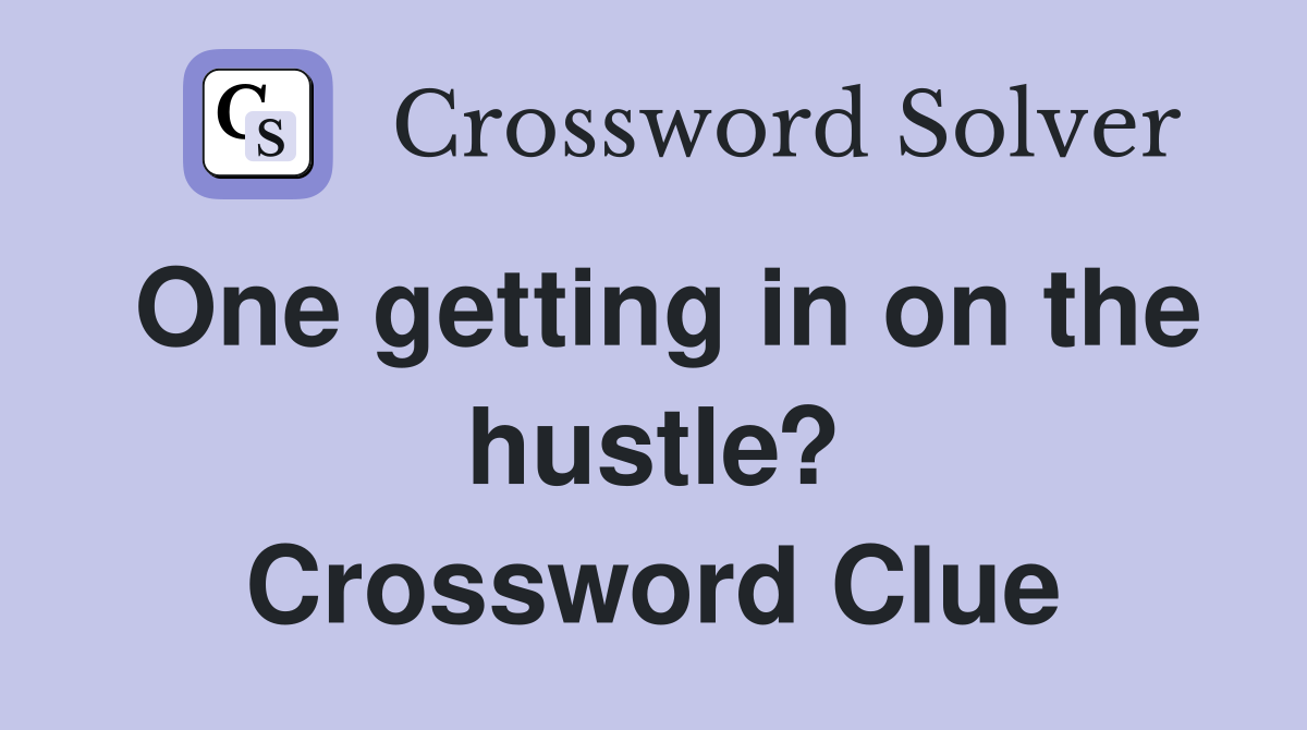 One getting in on the hustle? Crossword Clue