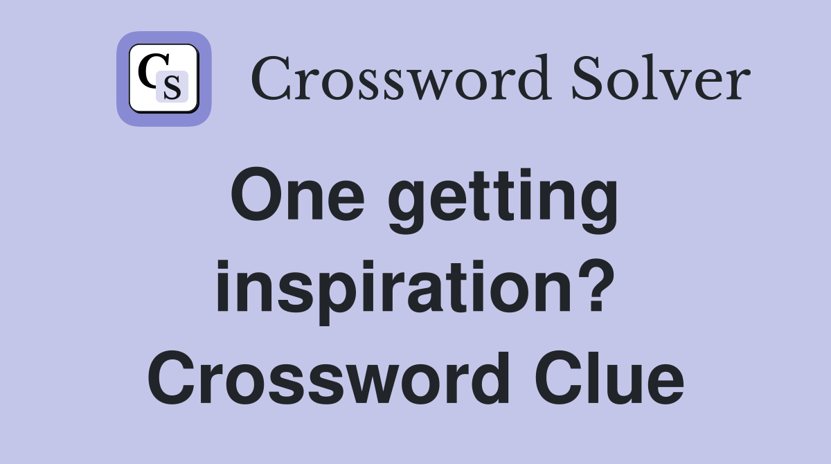 One getting inspiration? Crossword Clue