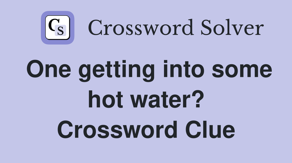 One getting into some hot water? Crossword Clue
