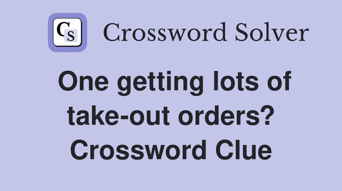 One getting lots of take-out orders? Crossword Clue