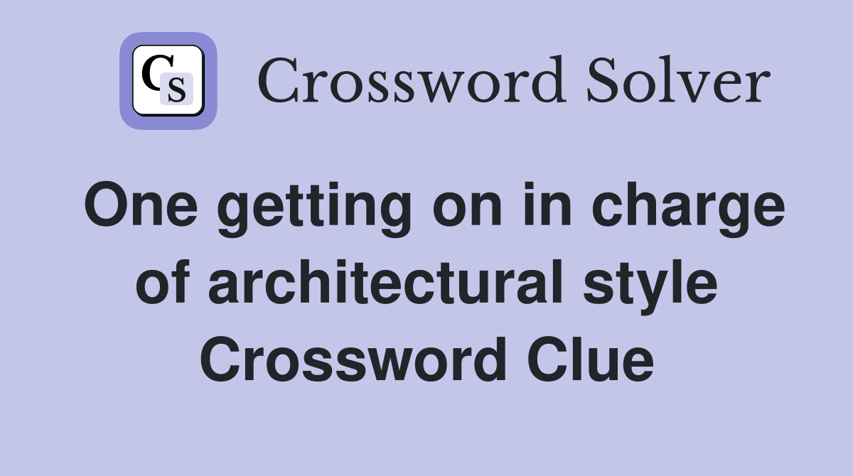 One getting on in charge of architectural style Crossword Clue