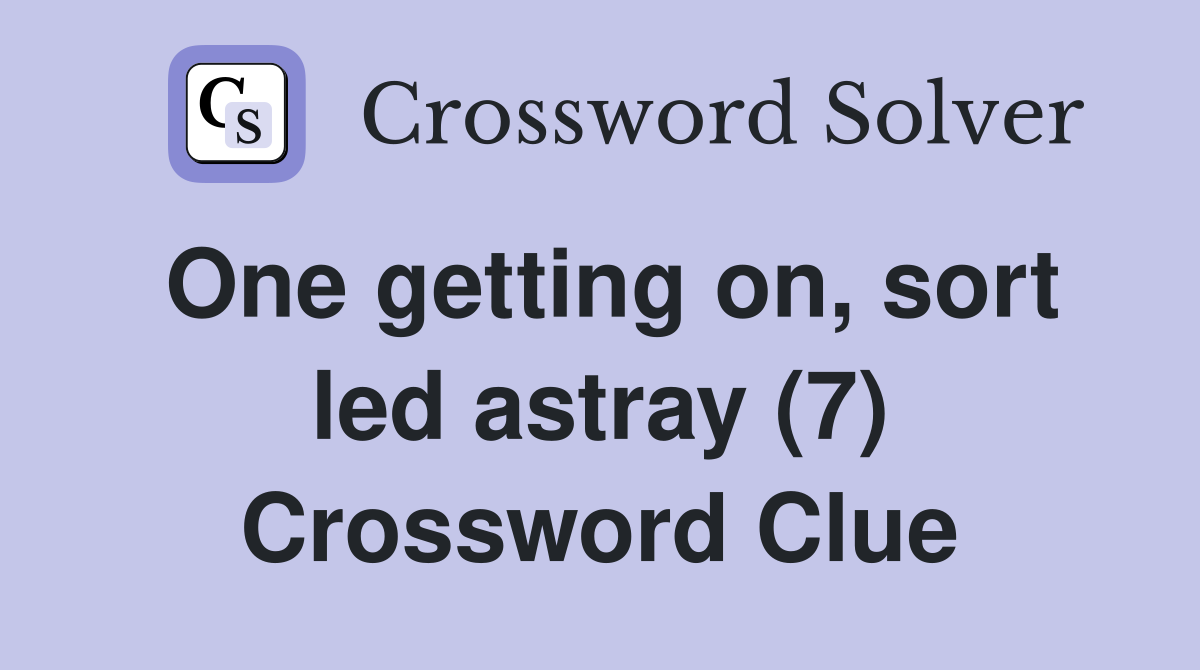 One getting on, sort led astray (7) Crossword Clue