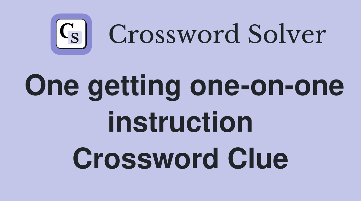 One getting one-on-one instruction Crossword Clue