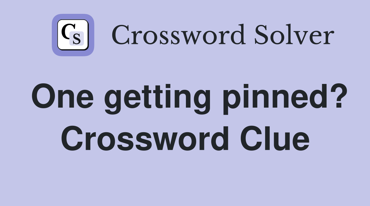 One getting pinned? Crossword Clue