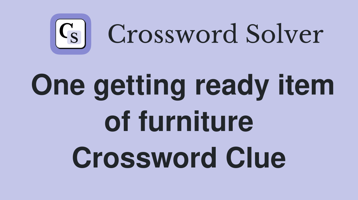 One getting ready item of furniture Crossword Clue