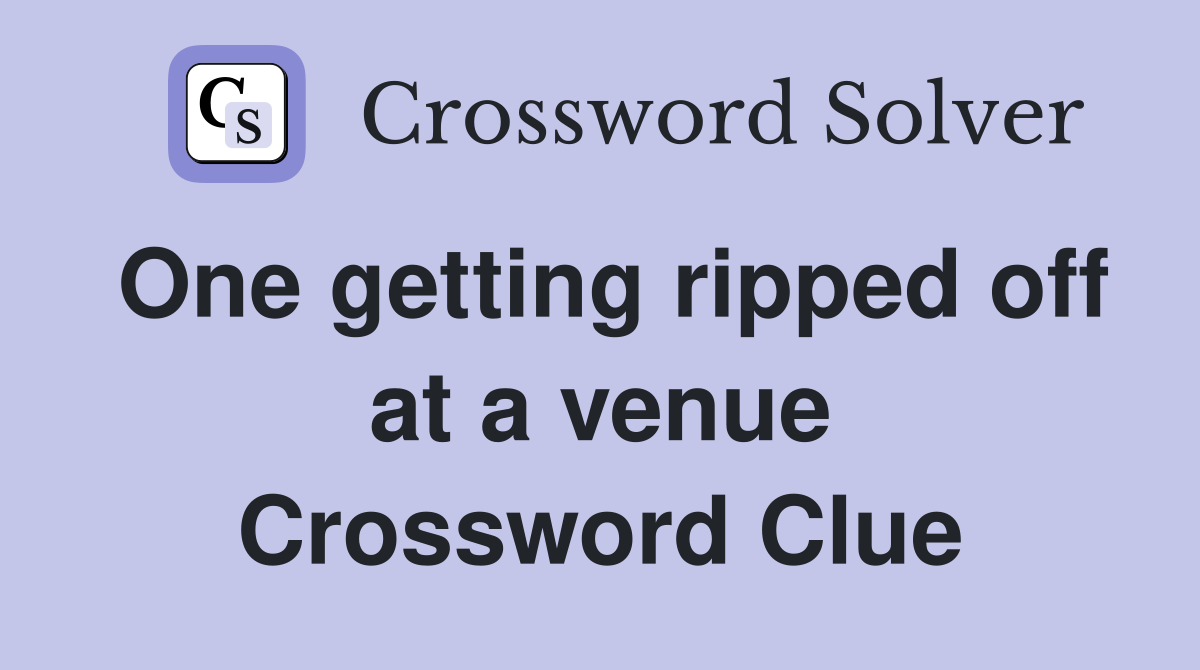 One getting ripped off at a venue Crossword Clue