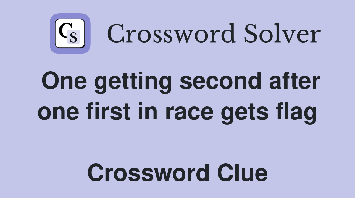 One getting second after one first in race gets flag  Crossword Clue