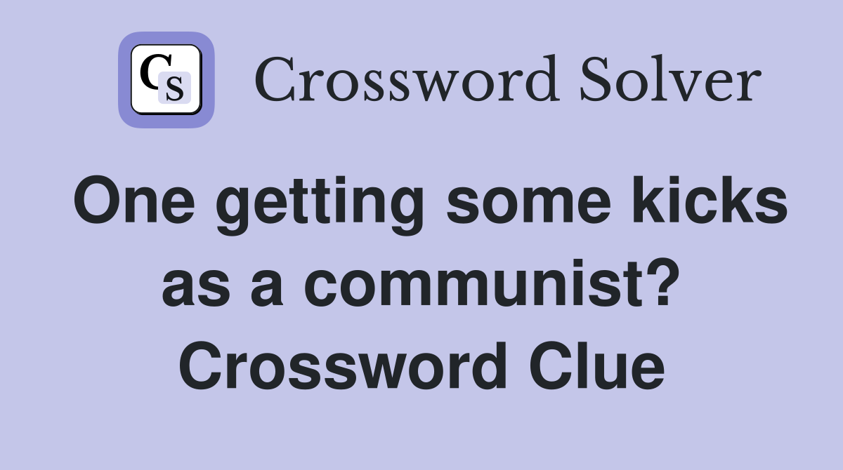 One getting some kicks as a communist? Crossword Clue