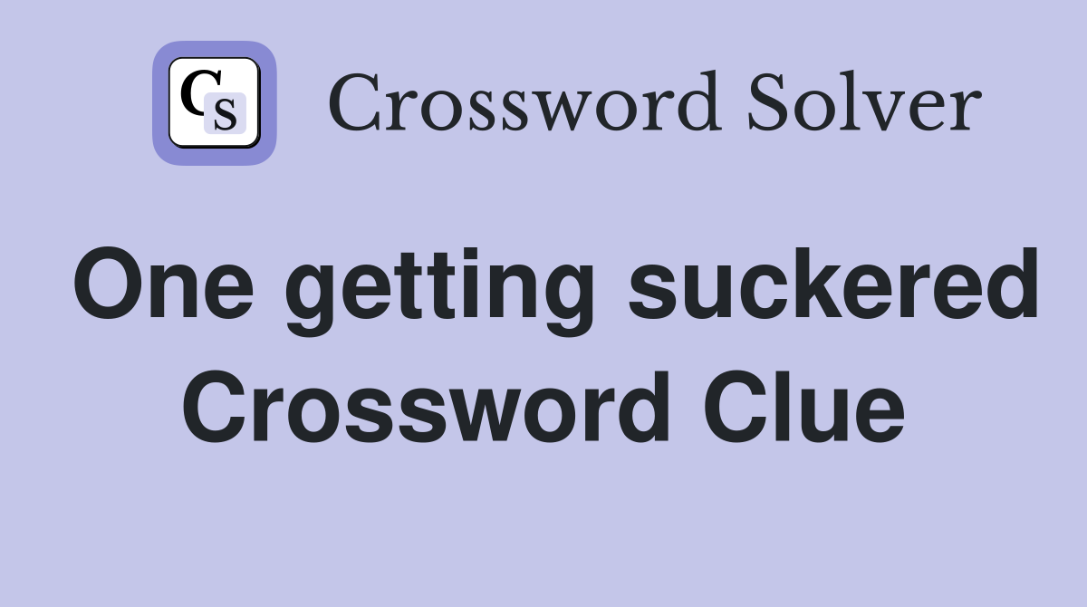 One getting suckered Crossword Clue