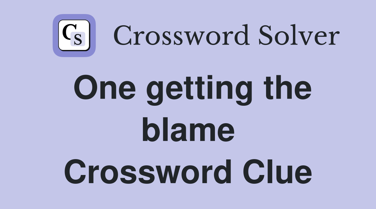 One getting the blame Crossword Clue