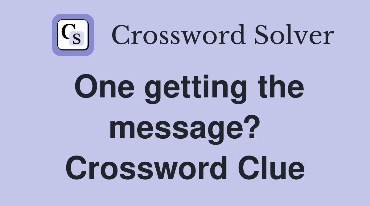 One getting the message? Crossword Clue