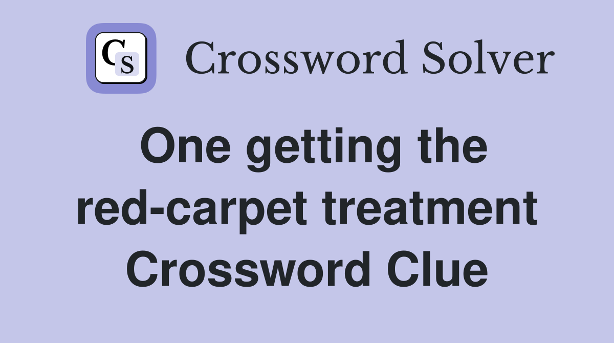 One getting the red-carpet treatment Crossword Clue