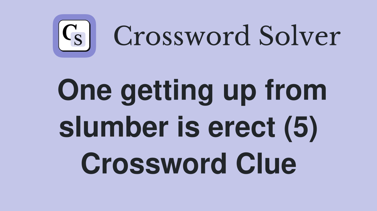 One getting up from slumber is erect (5) Crossword Clue