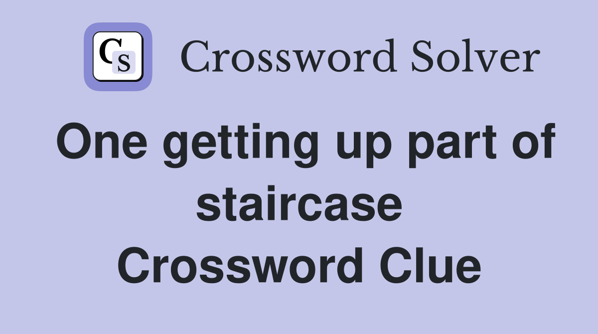 One getting up part of staircase Crossword Clue