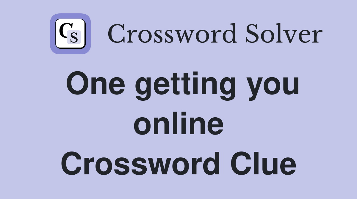 One getting you online Crossword Clue