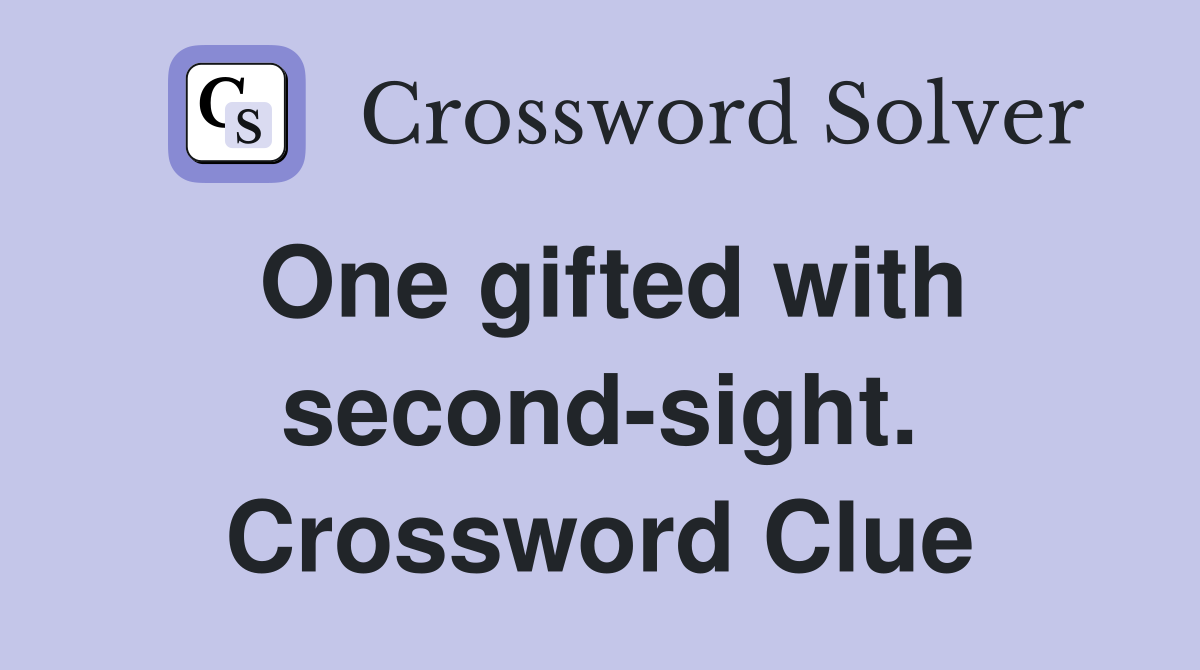 One gifted with second-sight. Crossword Clue