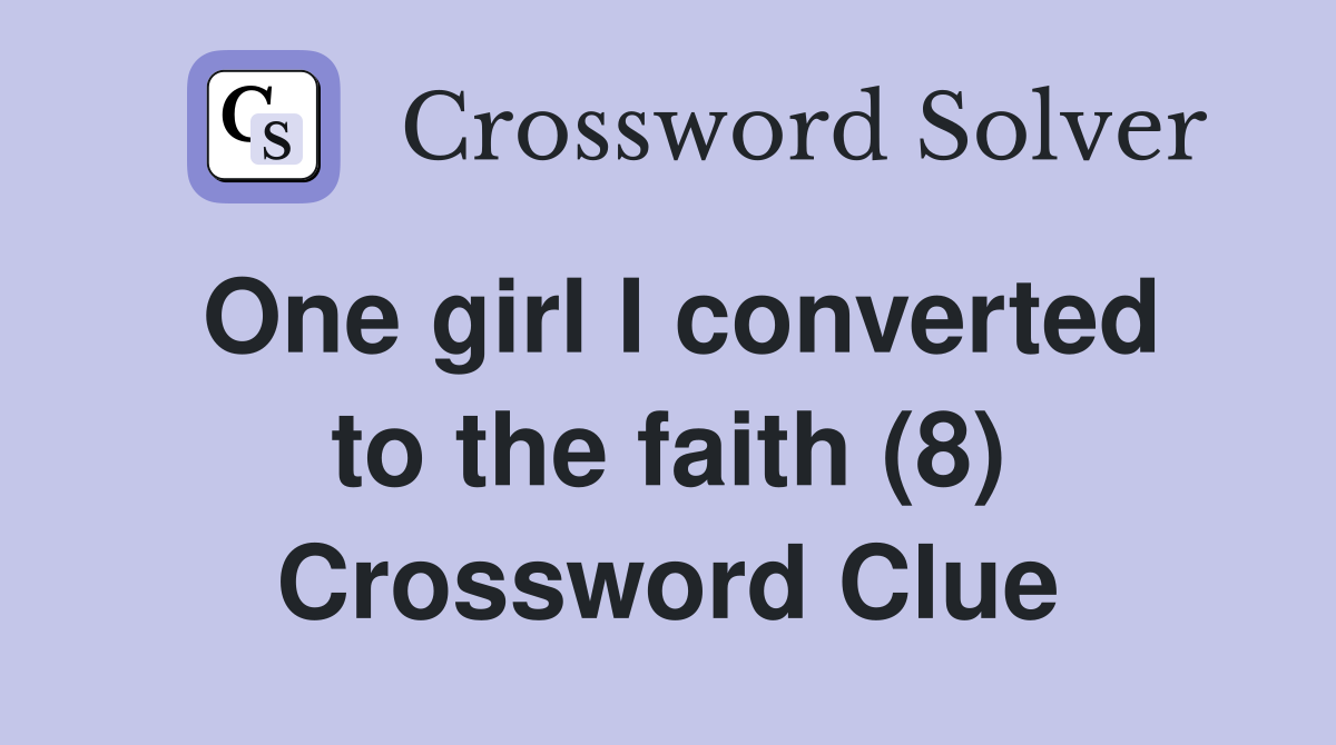 One girl I converted to the faith (8) Crossword Clue