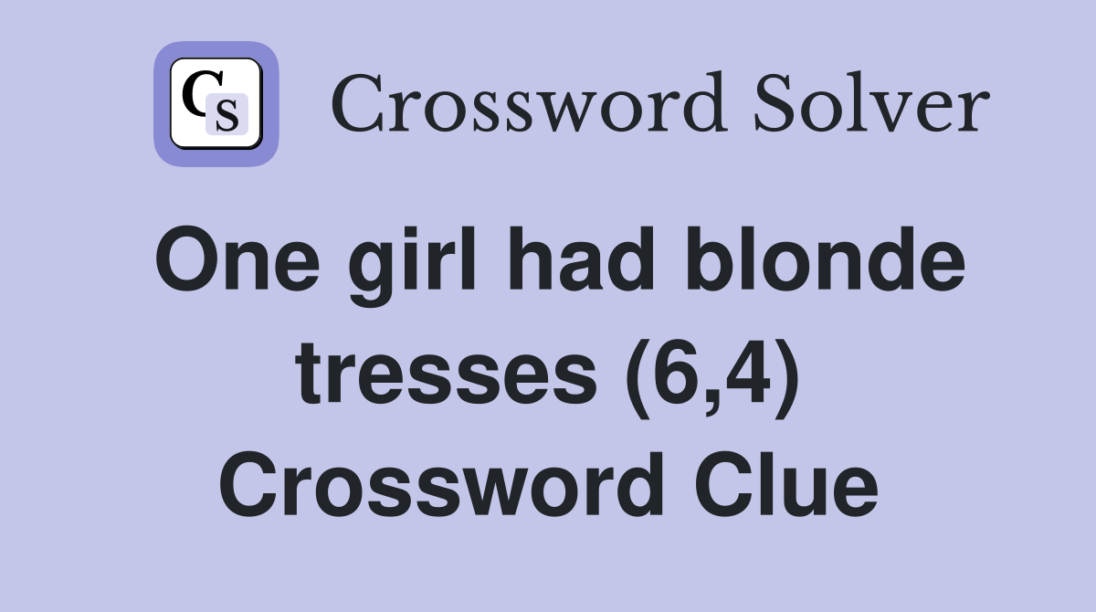 One girl had blonde tresses (6,4) Crossword Clue