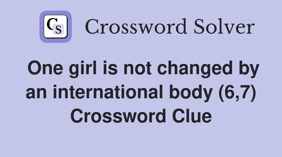 One girl is not changed by an international body (6,7) Crossword Clue