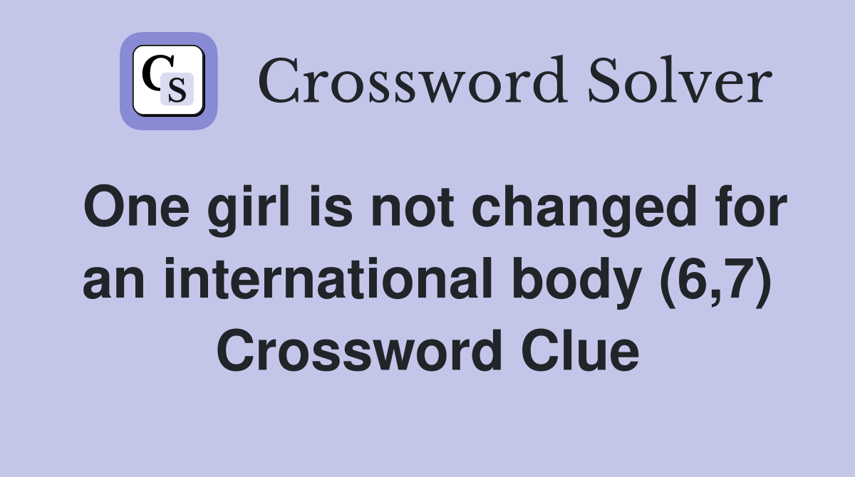 One girl is not changed for an international body (6,7) Crossword Clue
