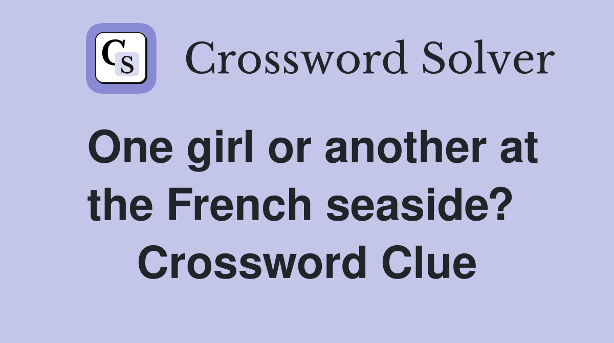 One girl or another at the French seaside?  Crossword Clue