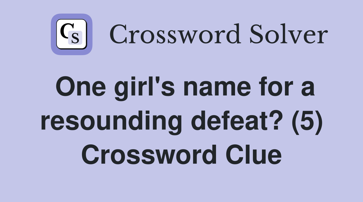 One girl's name for a resounding defeat? (5) Crossword Clue