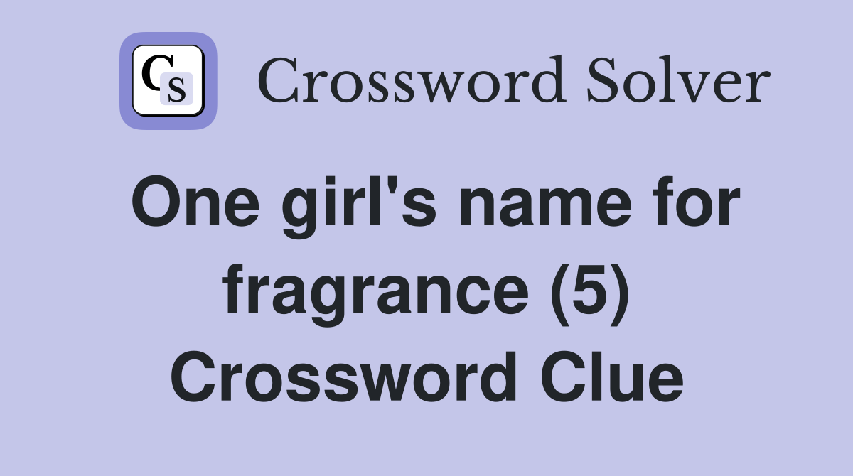 One girl's name for fragrance (5) Crossword Clue