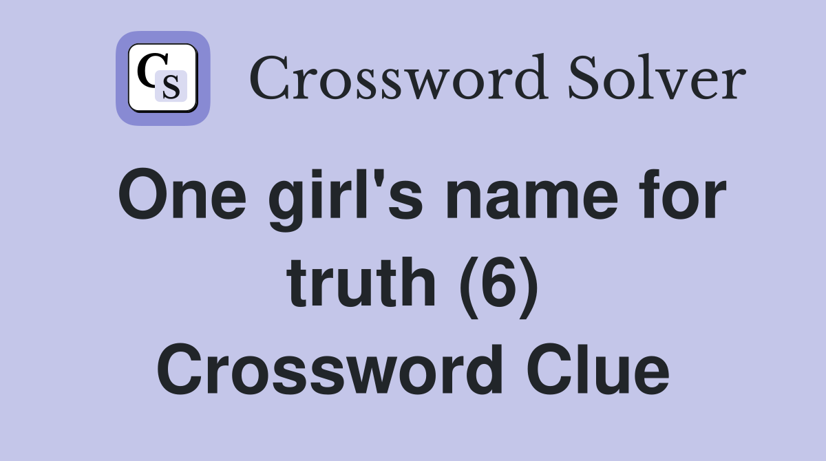 One girl's name for truth (6) Crossword Clue