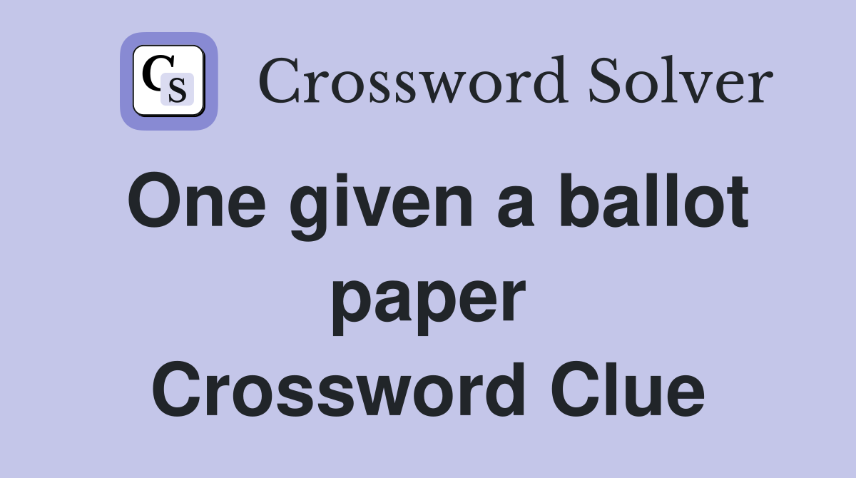 One given a ballot paper Crossword Clue