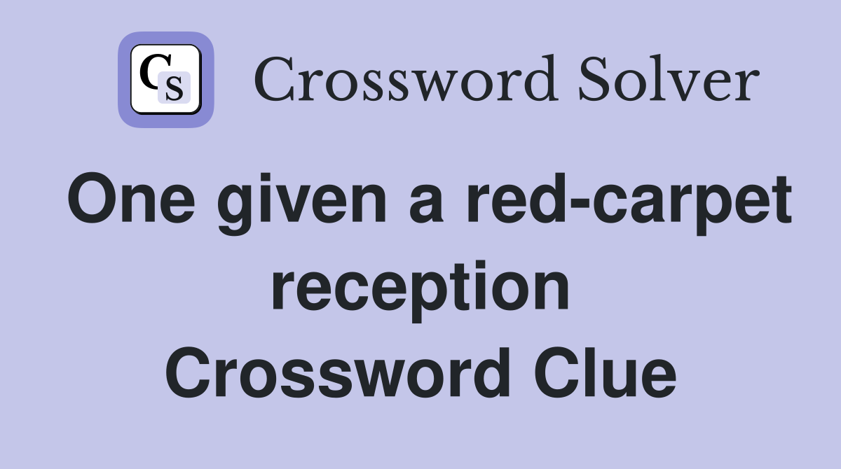 One given a red-carpet reception Crossword Clue