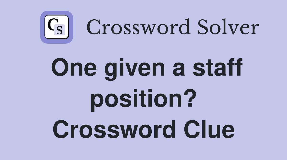 One given a staff position? Crossword Clue