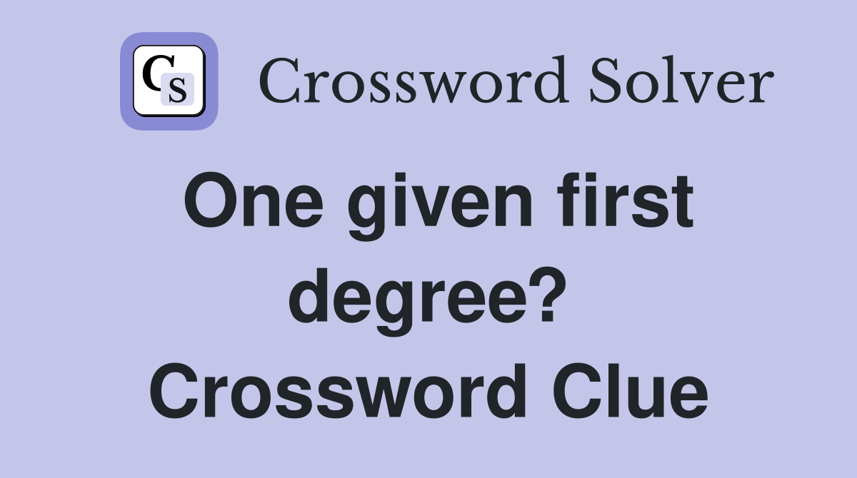 One given first degree? Crossword Clue