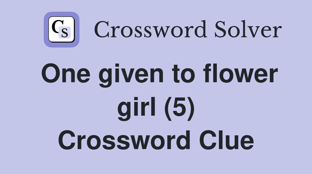 One given to flower girl (5) Crossword Clue