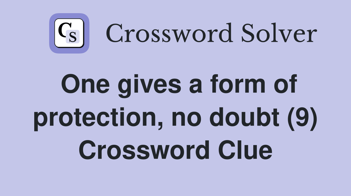One gives a form of protection, no doubt (9) Crossword Clue