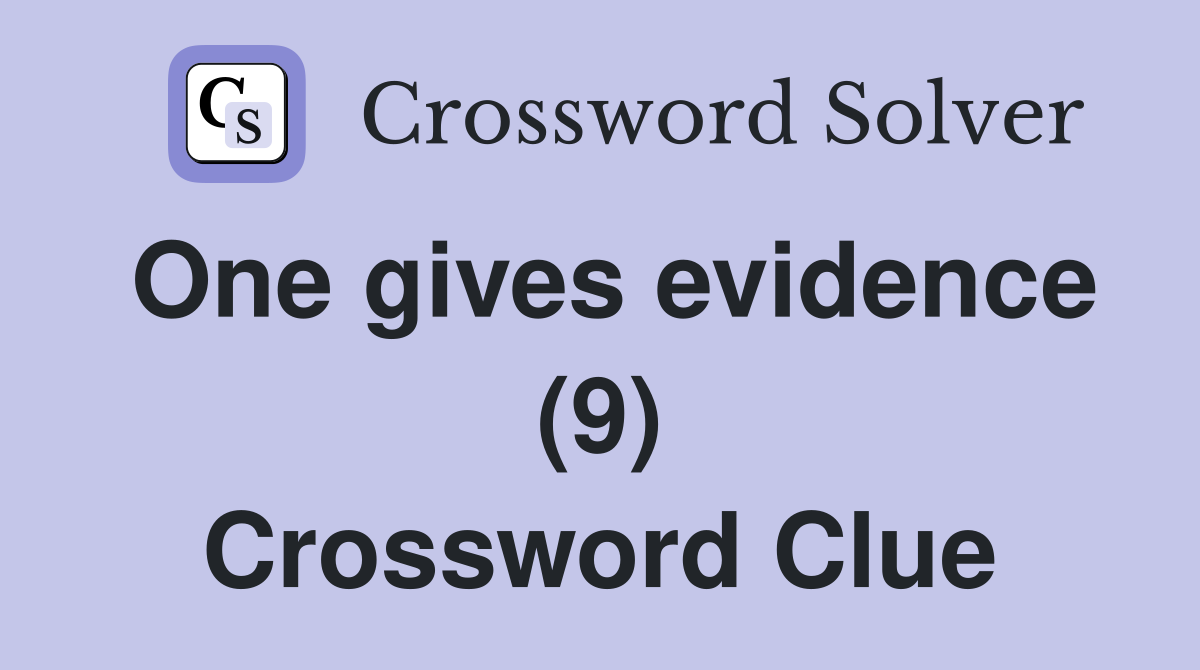 One gives evidence (9) Crossword Clue
