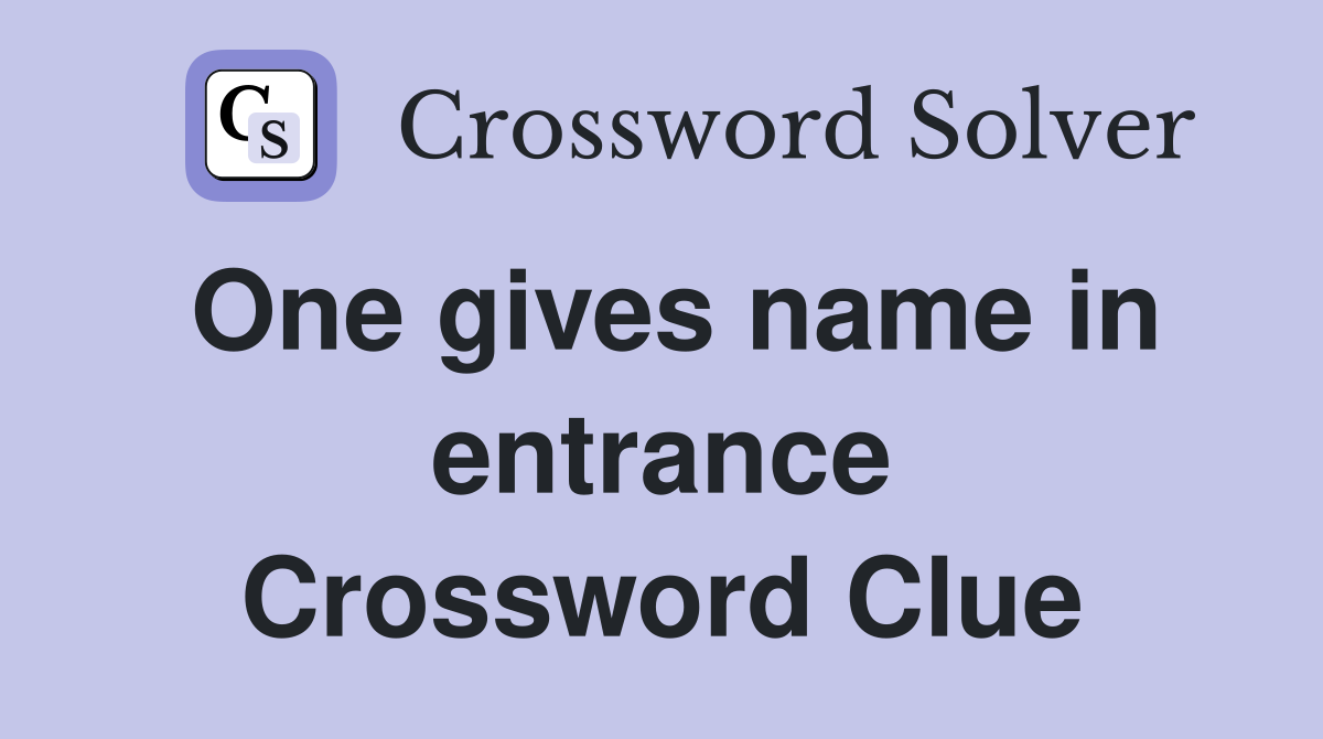 One gives name in entrance Crossword Clue