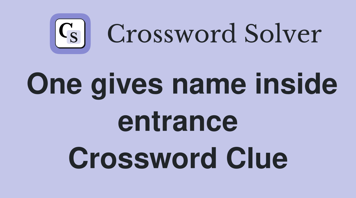 One gives name inside entrance Crossword Clue