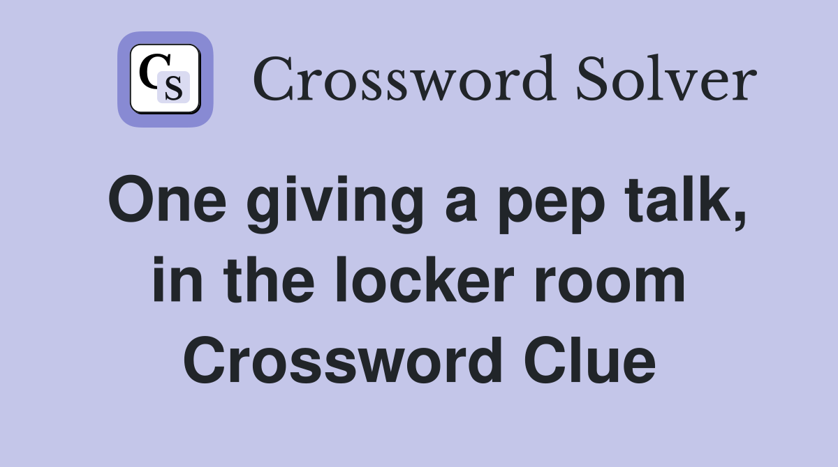 One giving a pep talk, in the locker room Crossword Clue