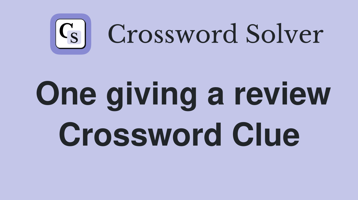 One giving a review Crossword Clue