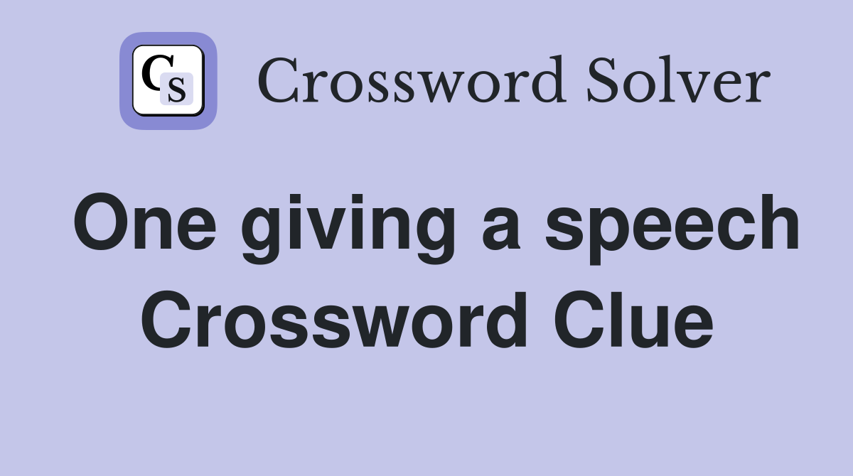 One giving a speech Crossword Clue