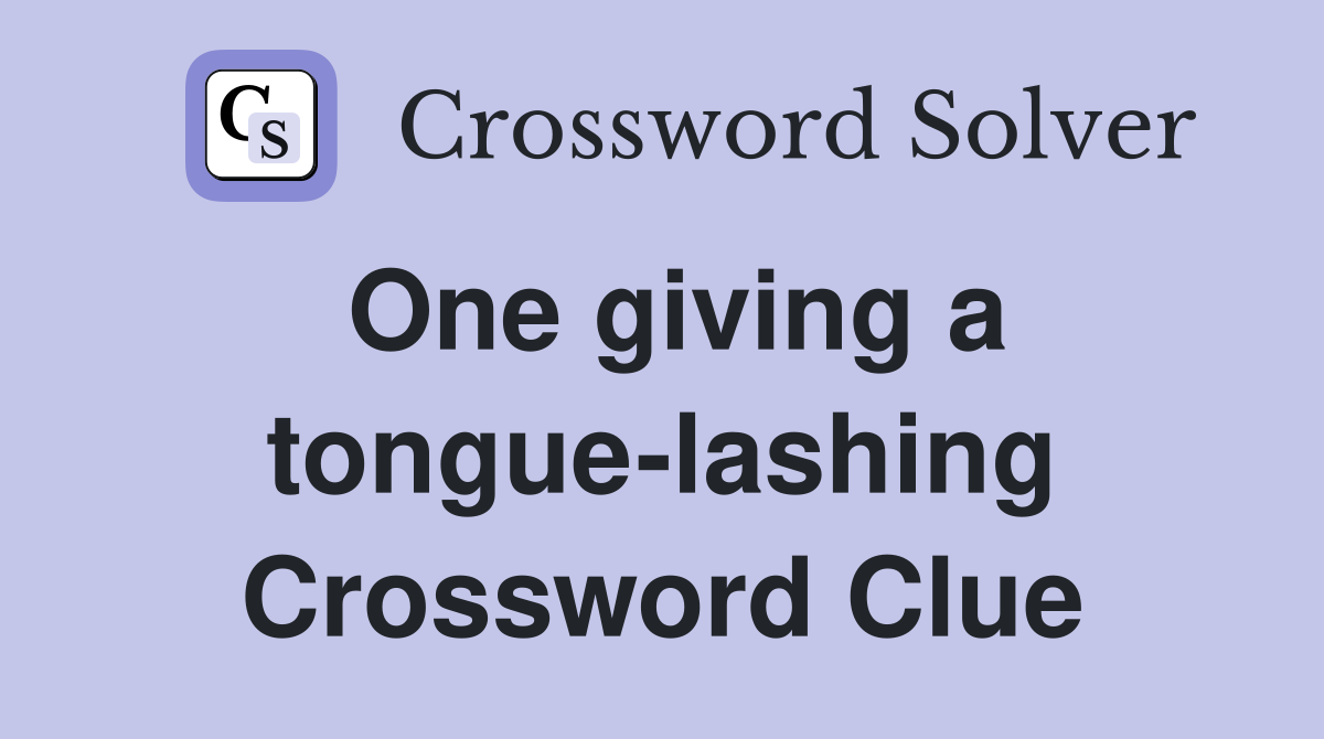 One giving a tongue-lashing Crossword Clue