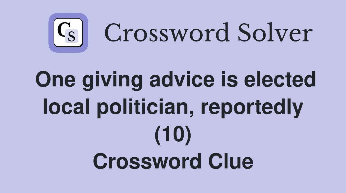 One giving advice is elected local politician, reportedly (10) Crossword Clue