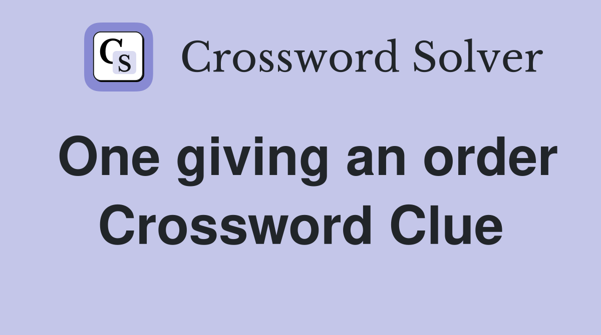 One giving an order Crossword Clue