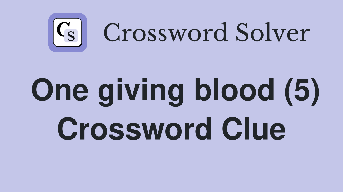 One giving blood (5) Crossword Clue