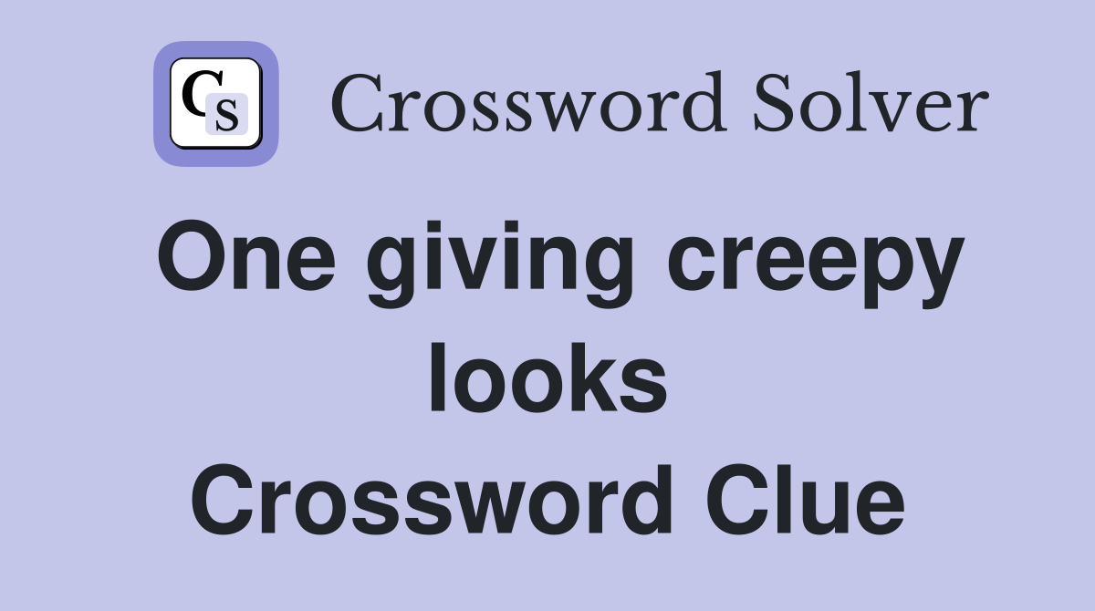 One giving creepy looks Crossword Clue